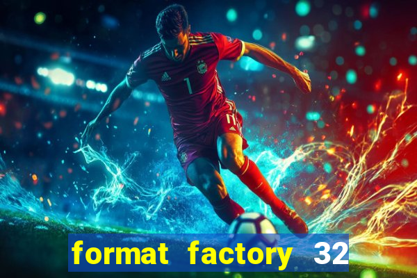 format factory 32 bits windows 7